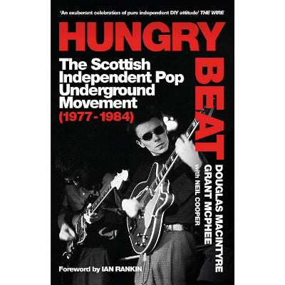 Hungry Beat : The Scottish Independent Pop Underground Movement (1977-1984) - Douglas MacIntyre & Grant McPhee