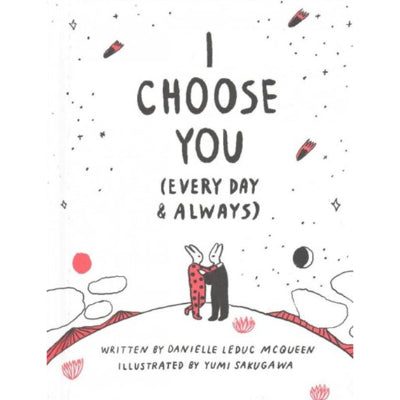 I Choose You (Every Day & Always) - Danielle Leduc McQueen & Yumi Sakugawa