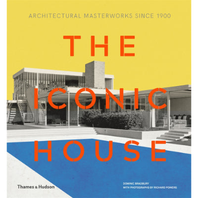 The Iconic House: Architectural Masterworks Since 1900 - Richard Powers