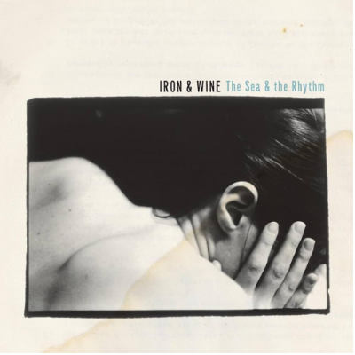 Iron & Wine - Sea & The Rhythm