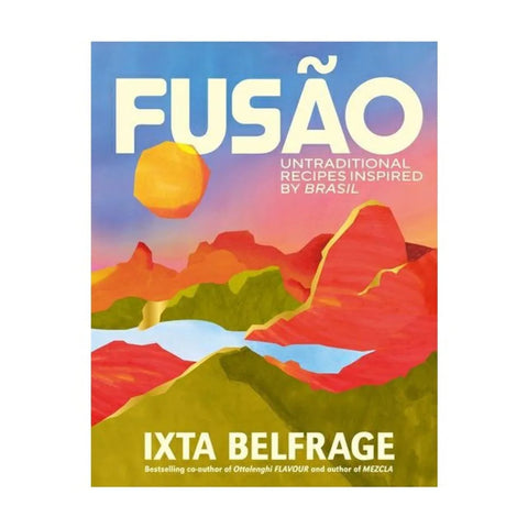 FUSÃO: Untraditional recipes inspired by Brasil - Ixta Belfrage