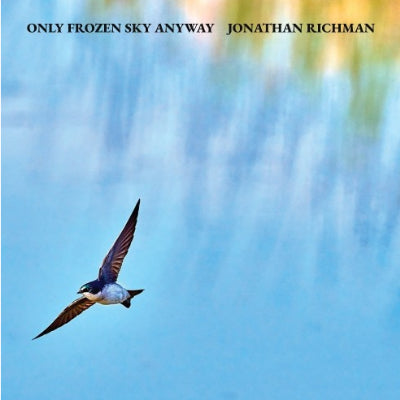 Richman, Jonathan - Only Frozen Sky Anyway