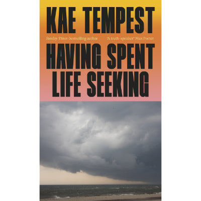 Having Spent Life Seeking - Kae Tempest