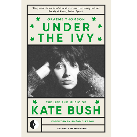 Under the Ivy: The Life and Music of Kate Bush - Graeme Thomson