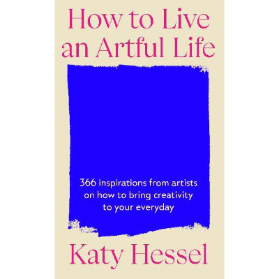 How To Live An Artful Life - Katy Hessel