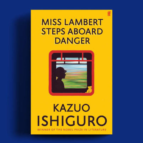 Miss Lambert Steps Aboard Danger - Kazuo Ishiguro