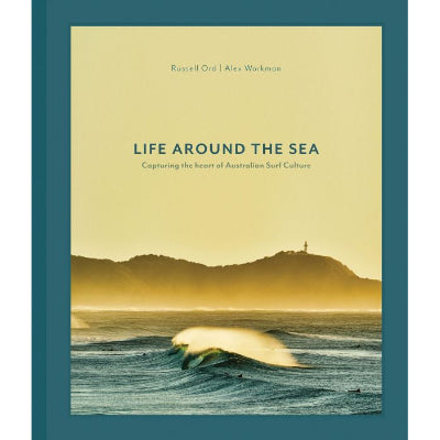Life Around the Sea: Capturing the Heart of Australian Surf Culture - Russell Ord & Alex Workman