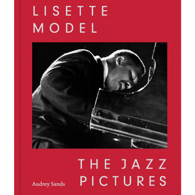 Lisette Model: The Jazz Pictures - Lisette Model & Audrey Sands