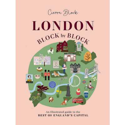London, Block by Block: An illustrated guide to the best of Englands capital - Cierra Block