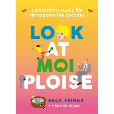 Look at Moi Ploise : Celebrating Aussie life through the decades - Beck Feiner, Katie Cunningham