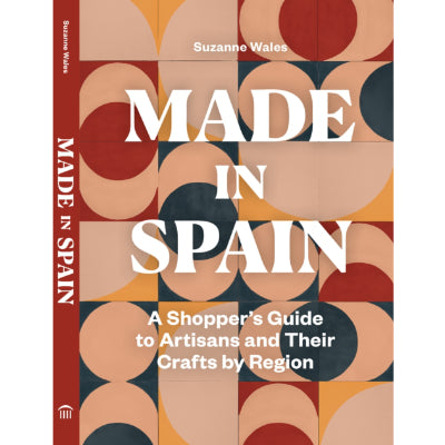 Made in Spain : A Shopper's Guide to Artisans and Their Crafts by Region - Meredith Suzanne