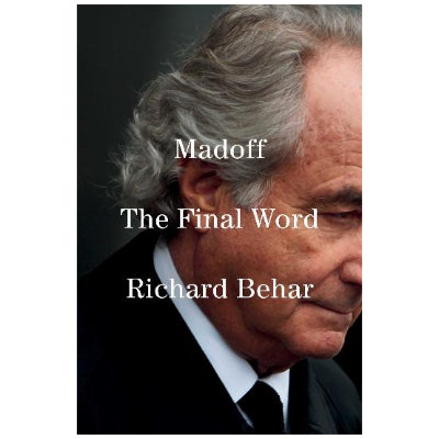 Madoff: The Final Word - Richard Behar