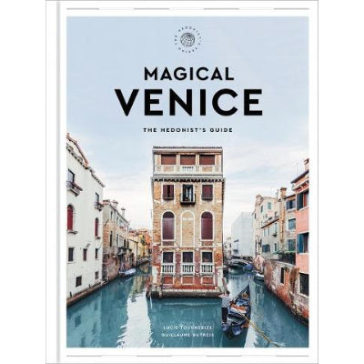 Magical Venice: The Hedonist's Guide - Guillaume Dutreix