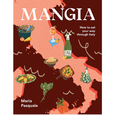 Mangia : How to eat your way through Italy - Maria Pasquale