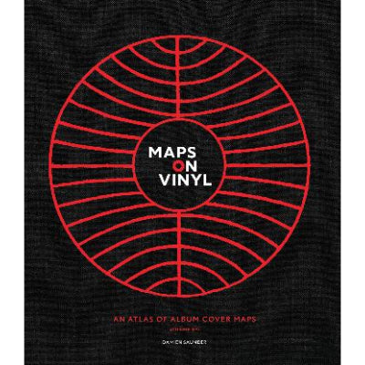 Maps on Vinyl: An Atlas of Album Cover Maps - Damien Saunder
