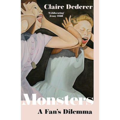 Monsters: A Fans Dilemma - Claire Dederer