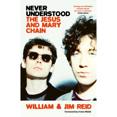 Never Understood : The Jesus and Mary Chain - William & Jim Reid