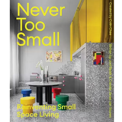Never Too Small: Vol. 2: Reinventing Small Space Living - Joel Beath, Camilla Janse van Vuuren