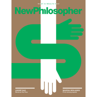 New Philosopher - Issue 43 : What Is Weath For?
