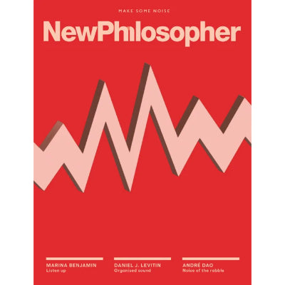 New Philosopher - Issue 51: Make Some Noise