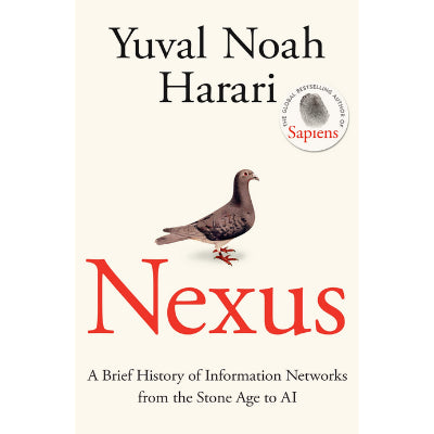 Nexus : A Brief History of Information Networks from the Stone Age to AI - Yuval Noah Harari
