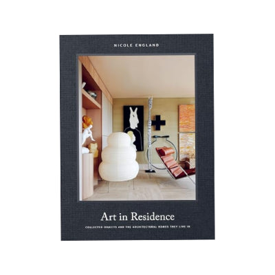 Art in Residence: Collected Objects and the Architectural Homes They Live In - Nicole England