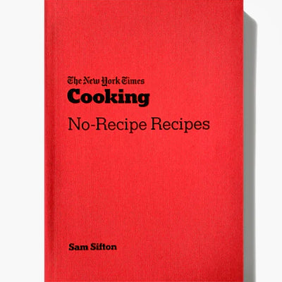 The New York Times Cooking No-Recipe Recipes - Sam Sifton