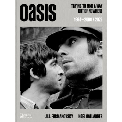 Oasis: Trying To Find A Way Out Of Nowhere - Jill Furmanovsky