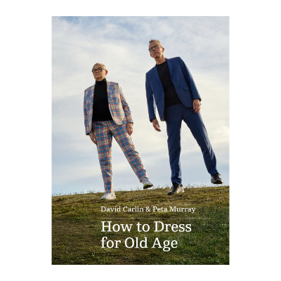 How to Dress for Old Age - David Carlin & Peta Murray
