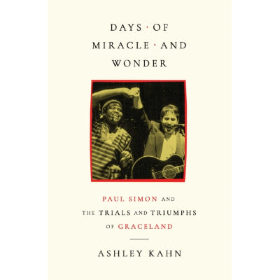 Days of Miracle and Wonder: Paul Simon and the Triumphs of Graceland - Ashley Kahn (Hardback)