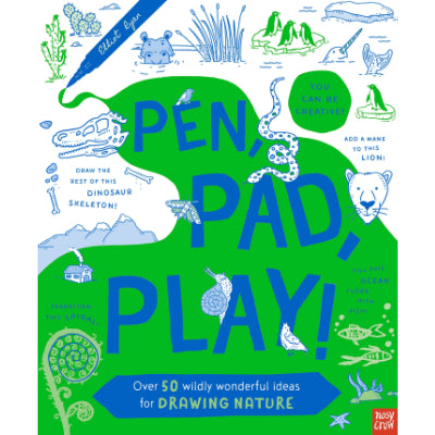 Pen, Pad, Play! Over 50 Wildly Wonderful Ideas for Drawing Nature - Elliot Ryan