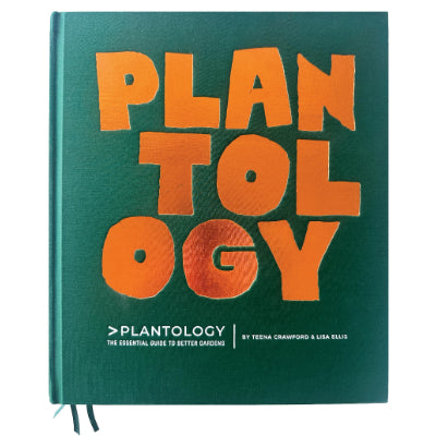 Plantology: The Essential Guide to Better Gardens - Teena Crawford & Lisa Ellis