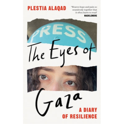 Eyes of Gaza: A Diary Of Resistance - Plestia Alaqad