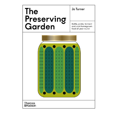Preserving Garden : Bottle, pickle, ferment and cook homegrown food all year round - Jo Turner