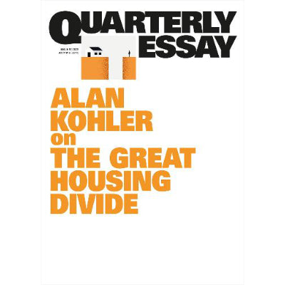Alan Kohler on The Great Housing Divide : Quarterly Essay 92