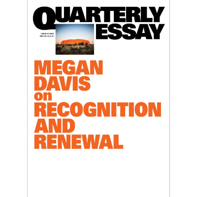 Quarterly Essay 90 : Voice of Reason: On Recognition and Renewal - Megan Davis