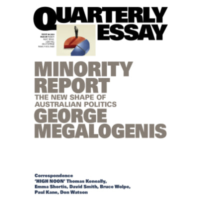 Minority Report The New Shape of Australian Politics: Quarterly Essay 96 - George Megalogenis