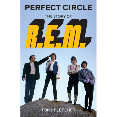 Perfect Circle : The Story of R.E.M. - Tony Fletcher
