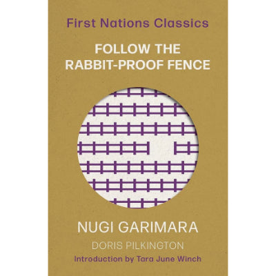 Follow The Rabbit-Proof Fence (First Nations Classics) - Nugi Garimara, Doris Pilkington