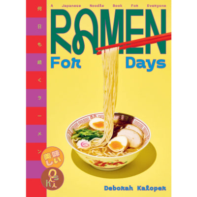 Ramen For Days:  A Japanese Noodle Book For Everyone - Deborah Kaloper
