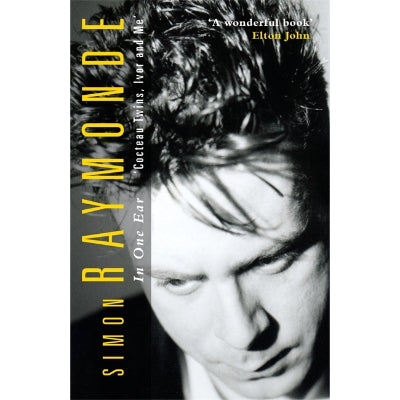 In One Ear, Cocteau Twins, Ivor Raymonde and Me - Simon Raymonde