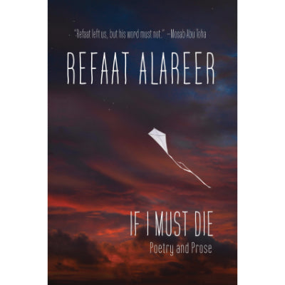 If I Must Die : Poetry and Prose - Refaat Alareer