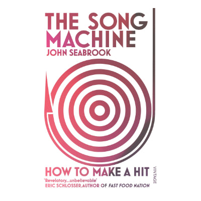 Song Machine: How To Make A Hit - John Seabrook