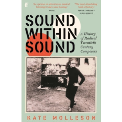 Sound Within Sound: A History of Radical Twentieth Century Composers - Karen Han