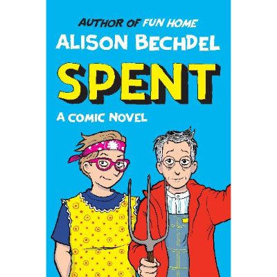 Spent: A Comic Novel - Alison Bechdel