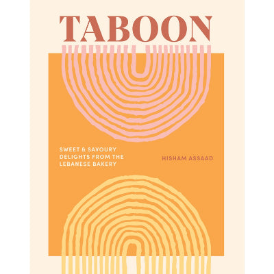 Taboon : Sweet & Savoury Delights from the Lebanese Bakery - Hisham Assaad