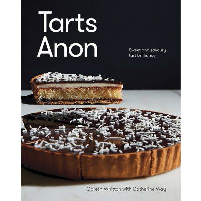 Tarts Anon : Sweet And Savoury Tart Brilliance - Gareth Whitton, Catherine Way