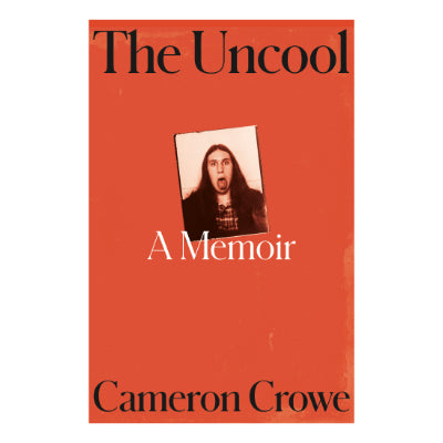 The Uncool: A Memoir - Crowe, Cameron
