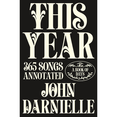 This Year: 365 Songs Annotated - A Journey Through the Lyrics of John Darnielle - John Darnielle