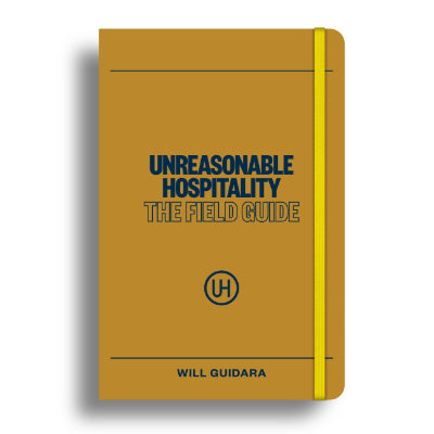 Unreasonable Hospitality: The Field Guide - Will Guidara